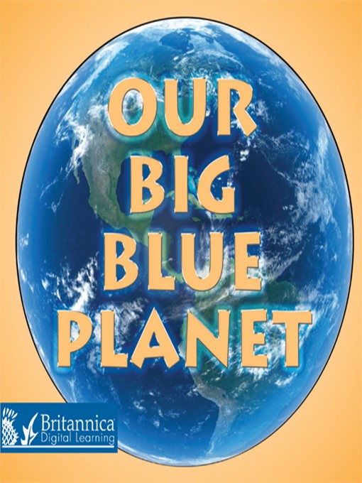 Title details for Our Big Blue Planet by Britannica Digital Learning - Available